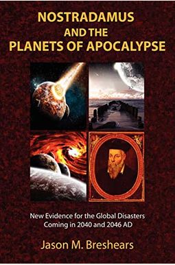 Nostradamus And The Planets Of Apocalypse: New Evidence For The Global Disasters Coming In 2040 And 2046 Ad Nostradamus And The Planets Of Apocalypse: New Evidence For The Global Disasters Coming In 2040 And 2046 Ad