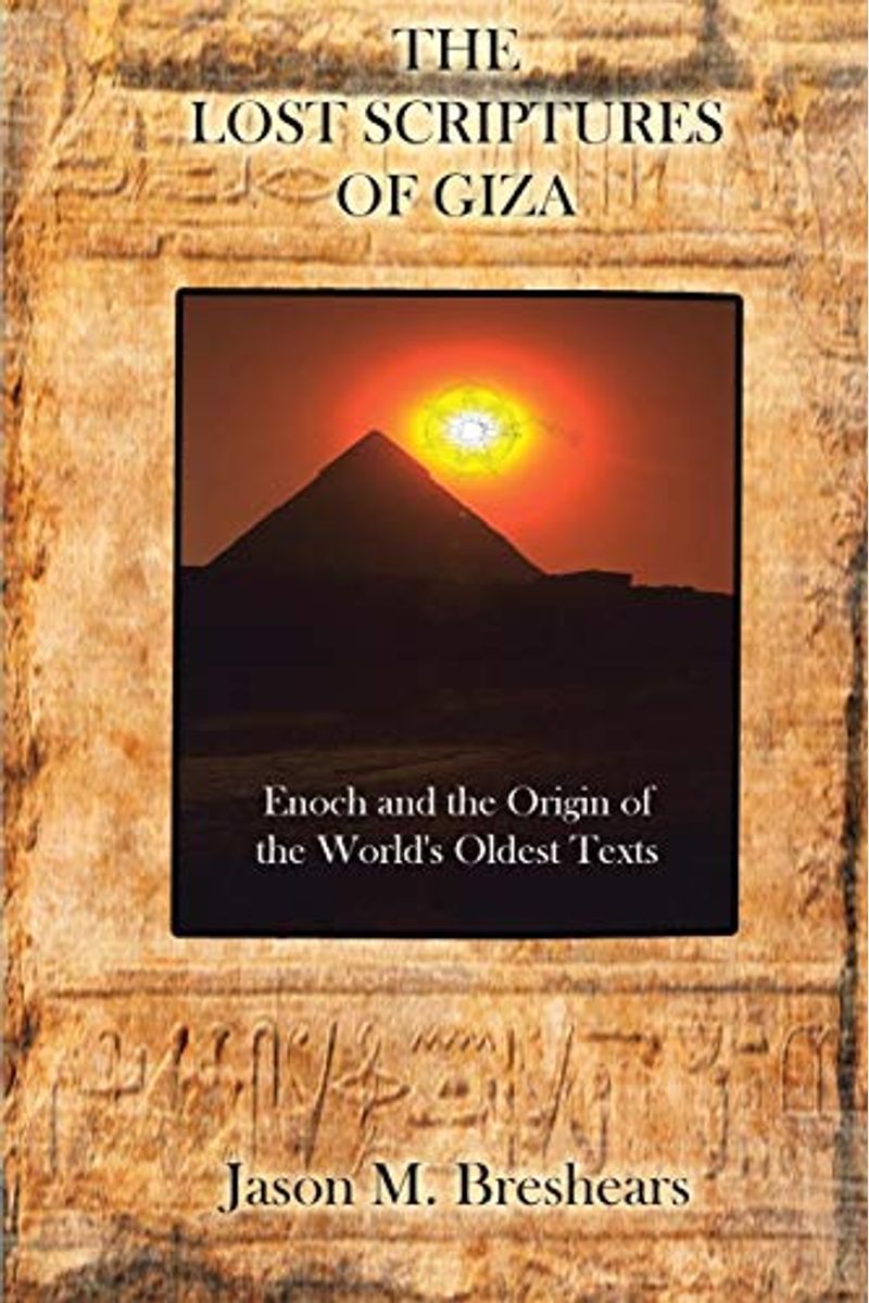 The Lost Scriptures Of Giza: Enoch And The Origin Of The World's Oldest Texts