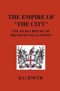 The Empire of The City: The Secret History of British Financial Power