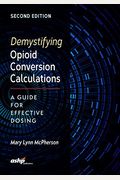 Demystifying Opioid Conversion Calculations: A Guide For Effective Dosing, 2nd Edition