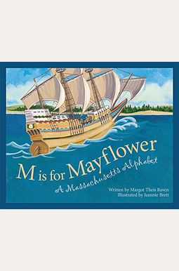M Is for Mayflower: A Massachusetts Alphabet M Is for Mayflower: A Massachusetts Alphabet