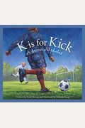 K Is For Kick: A Soccer Alphabet