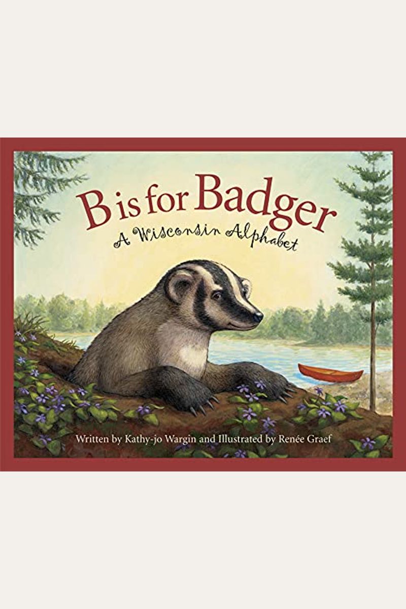 B Is For Badger: A Wisconsin Alphabet