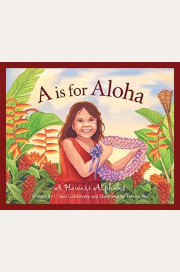 A Is For Aloha: A Hawai'i Alphabet A Is For Aloha: A Hawai'i Alphabet