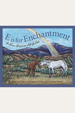 E Is For Enchantment: A New Mexico Alphabet E Is For Enchantment: A New Mexico Alphabet