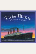 T Is for Titanic: A Titanic Alphabet