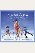 A Is For Axel: An Ice Skating Alphabet