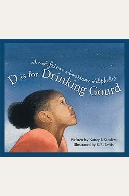 D Is For Drinking Gourd: An African American Alphabet D Is For Drinking Gourd: An African American Alphabet