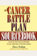 A Cancer Battle Plan Sourcebook: A Step-By-Step Health Program To Give Your Body A Fighting Chance