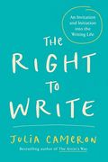 The Right To Write: An Invitation And Initiation Into The Writing Life