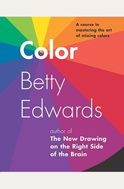 El Color: Un Metodo Para Dominar El Arte De Combinar Los Colores El Color: Un Metodo Para Dominar El Arte De Combinar Los Colores