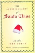 The Autobiography Of Santa Claus: A Revised Edition Of The Christmas Classic