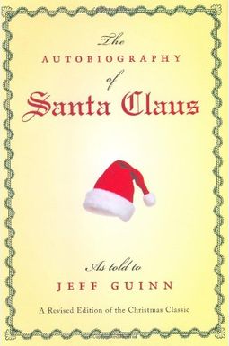 The Autobiography Of Santa Claus: A Revised Edition Of The Christmas Classic The Autobiography Of Santa Claus: A Revised Edition Of The Christmas Classic