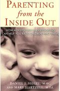 Parenting From The Inside Out: How A Deeper Self-Understanding Can Help You Raise Children Who Thrive: 10th Anniversary Edition