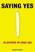 Saying Yes: In Defense Of Drug Use