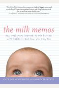 The Milk Memos: How Real Moms Learned To Mix Business With Babies-And How You Can, Too