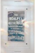 The Scalpel And The Soul: Encounters With Surgery, The Supernatural, And The Healing Power Of Hope