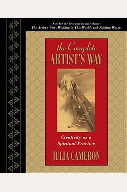 The Complete Artist's Way: Creativity As A Spiritual Practice The Complete Artist's Way: Creativity As A Spiritual Practice