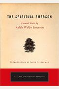 The Spiritual Emerson: Essential Works By Ralph Waldo Emerson