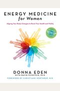 Energy Medicine For Women: Aligning Your Body's Energies To Boost Your Health And Vitality