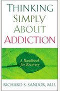 Thinking Simply about Addiction: A Handbook for Recovery