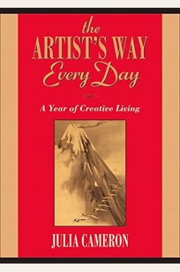 The Artist's Way Every Day: A Year Of Creative Living The Artist's Way Every Day: A Year Of Creative Living