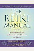 The Reiki Manual: A Training Guide For Reiki Students, Practitioners, And Masters