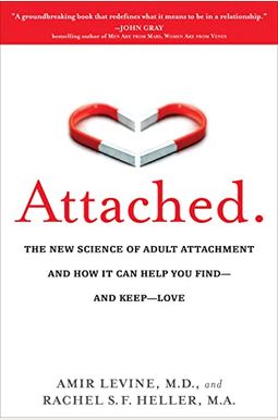 Attached: The New Science Of Adult Attachment And How It Can Help You Find--And Keep--Love Attached: The New Science Of Adult Attachment And How It Can Help You Find--And Keep--Love