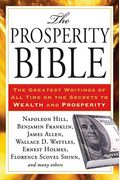The Prosperity Bible: The Greatest Writings Of All Time On The Secrets To Wealth And Prosperity
