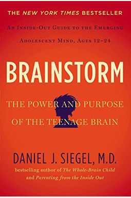 Brainstorm: The Power and Purpose of the Teenage Brain Brainstorm: The Power and Purpose of the Teenage Brain