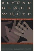 Beyond Black & White: Race, Ethnicity, And Gender In The U.s. South And Southwest
