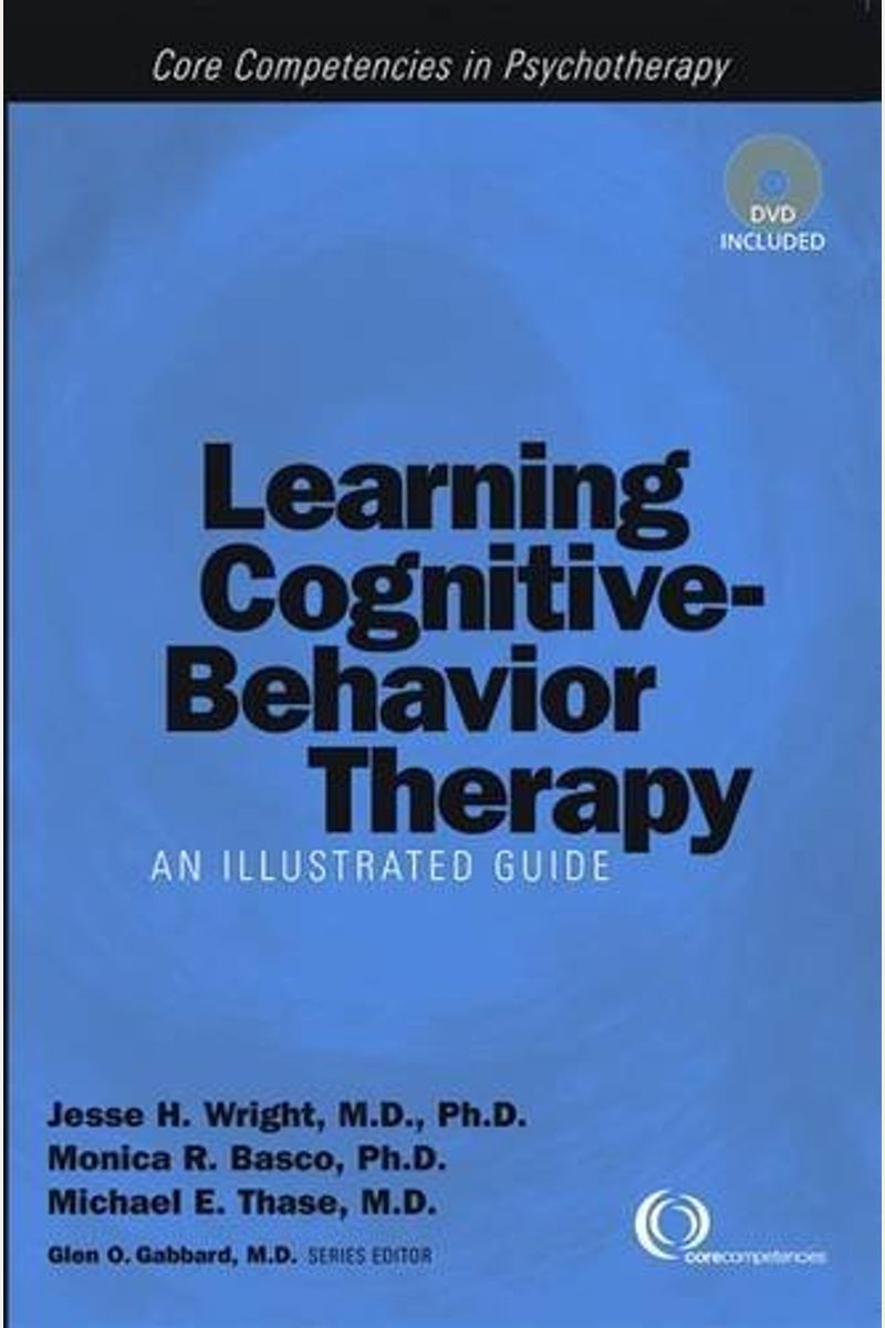 Learning Cognitive-Behavior Therapy: An Illustrated Guide, Second Edition: Core Competencies In Psychotherapy