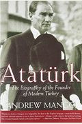 Ataturk: The Biography Of The Founder Of Modern Turkey