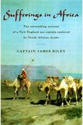 Sufferings In Africa: The Astonishing Account Of A New England Sea Captain Enslaved By North African Arabs