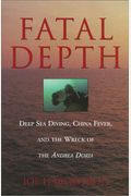 Fatal Depth: Deep Sea Diving, China Fever, And The Wreck Of The Andrea Doria