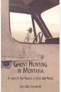 Ghost Hunting In Montana: A Search for Roots in the Old West