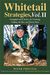 Whitetail Strategies, Vol. II: Straightforward Tactics for Tracking, Calling, the Rut, and Much More