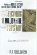 Becoming A Millionaire God's Way: Getting Money To You, Not From You