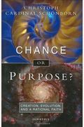 Chance or Purpose? Creation, Evolution and a Rational Faith