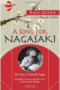 Song For Nagasaki: The Story Of Takashi Nagai A Scientist, Convert, And Survivor Of The Atomic Bomb