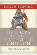 History Of The Catholic Church: From The Apostolic Age To The Third Millennium
