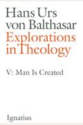 Explorations In Theology, Vol. 5: Man Is Created