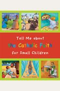 Tell Me About The Catholic Faith For Small Children