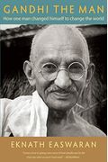 Gandhi The Man: How One Man Changed Himself To Change The World
