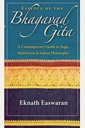 Essence Of The Bhagavad Gita: A Contemporary Guide To Yoga, Meditation, And Indian Philosophy