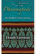 Essence Of The Dhammapada: The Buddha's Call To Nirvana