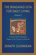 The Bhagavad Gita For Daily Living, Volume 3: A Verse-By-Verse Commentary: Chapters 13-18 To Love Is To Know Me