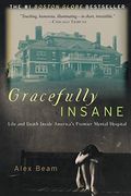 Gracefully Insane: The Rise And Fall Of America's Premier Mental Hospital