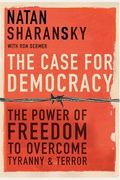 The Case For Democracy: The Power Of Freedom To Overcome Tyranny And Terror
