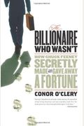 Billionaire Who Wasn't: How Chuck Feeney Made and Gave Away a Fortune